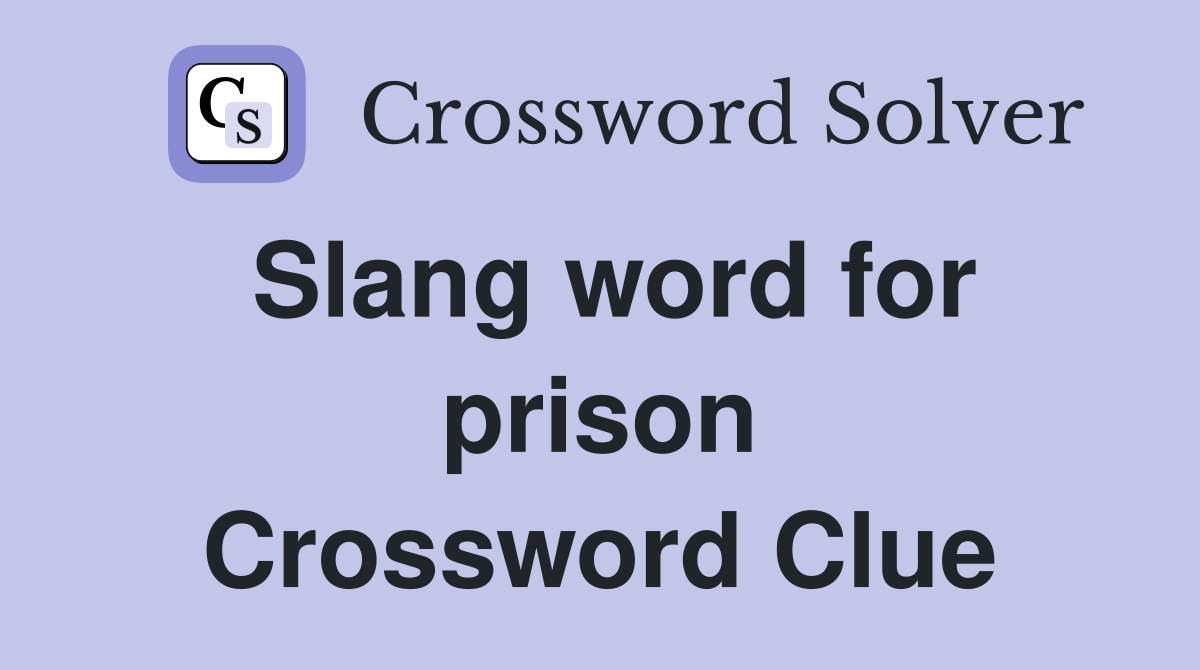 Slang word for prison Crossword Clue