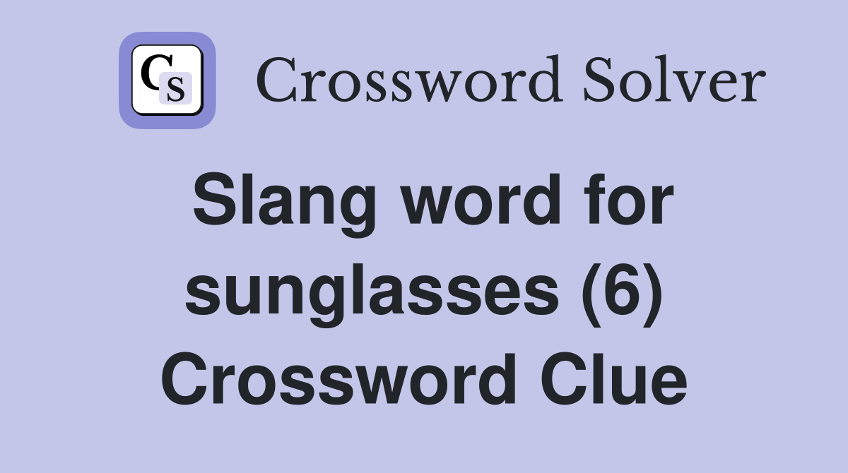 Slang word for sunglasses (6) Crossword Clue