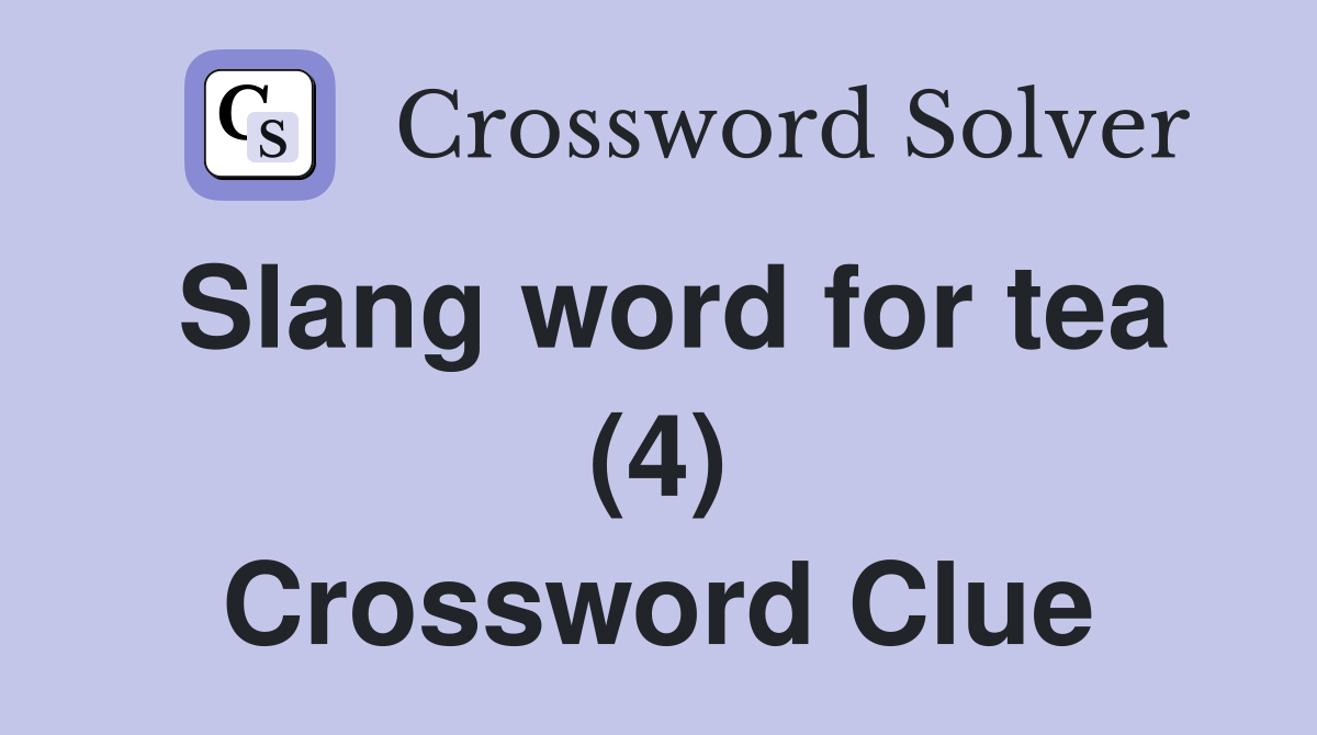 Slang word for tea (4) Crossword Clue