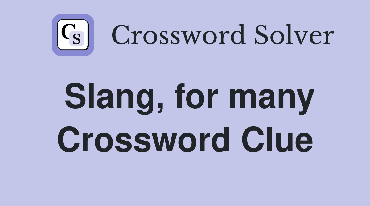 Slang, for many Crossword Clue