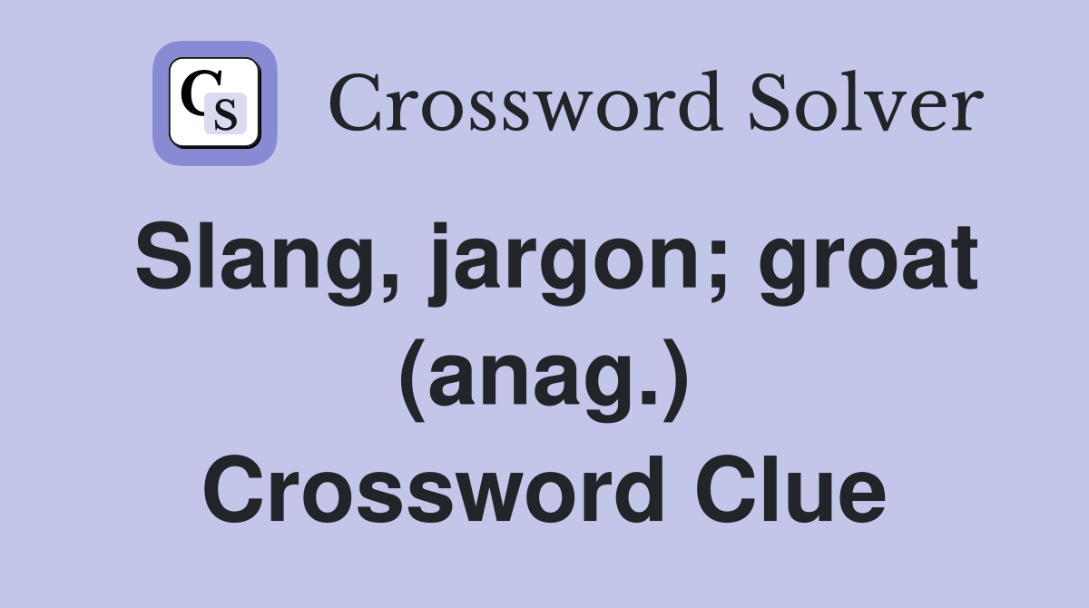 Slang, jargon; groat (anag.) Crossword Clue