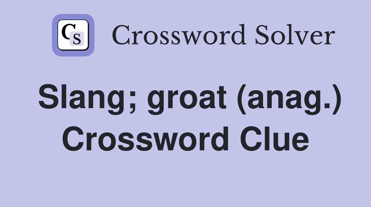 Slang; groat (anag.) Crossword Clue