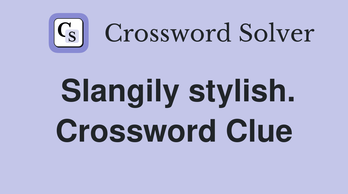 Slangily stylish. Crossword Clue