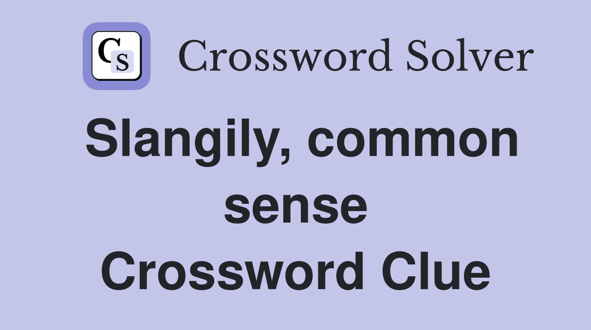 Slangily, common sense Crossword Clue