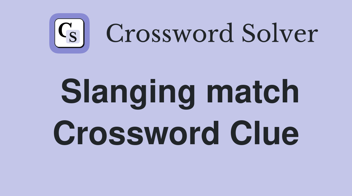 Slanging match Crossword Clue