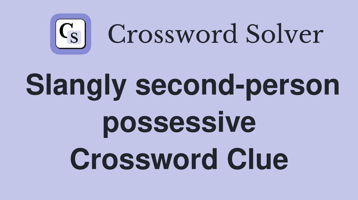 Slangly second-person possessive Crossword Clue