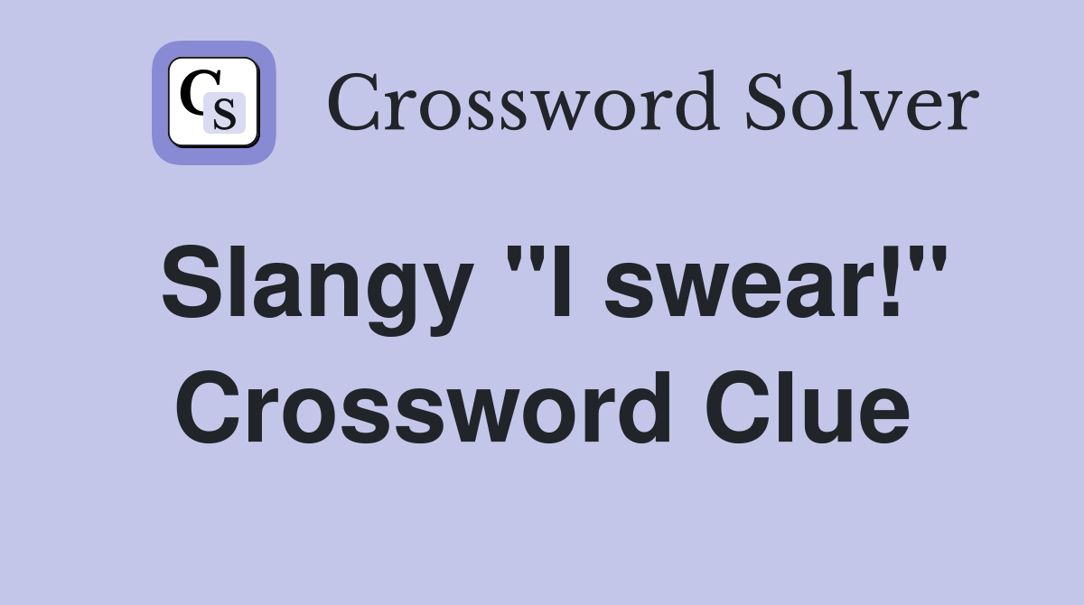 Slangy "I swear!" Crossword Clue