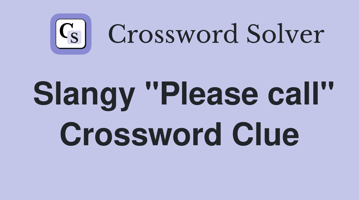 Slangy "Please call" Crossword Clue