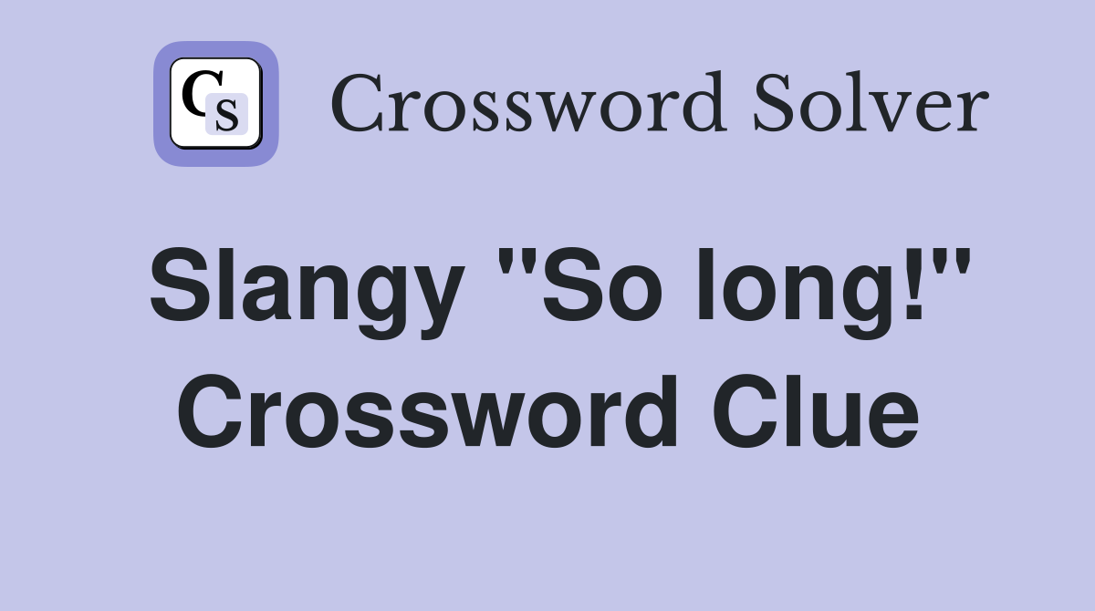 Slangy "So long!" Crossword Clue
