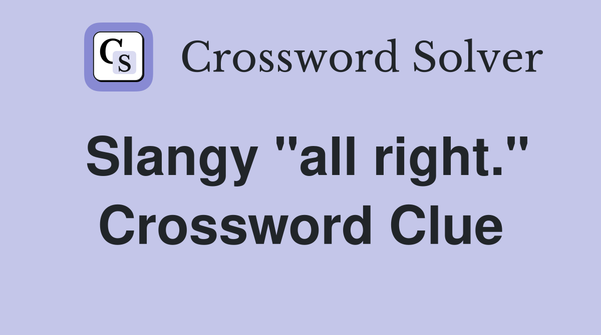 Slangy "all right." Crossword Clue
