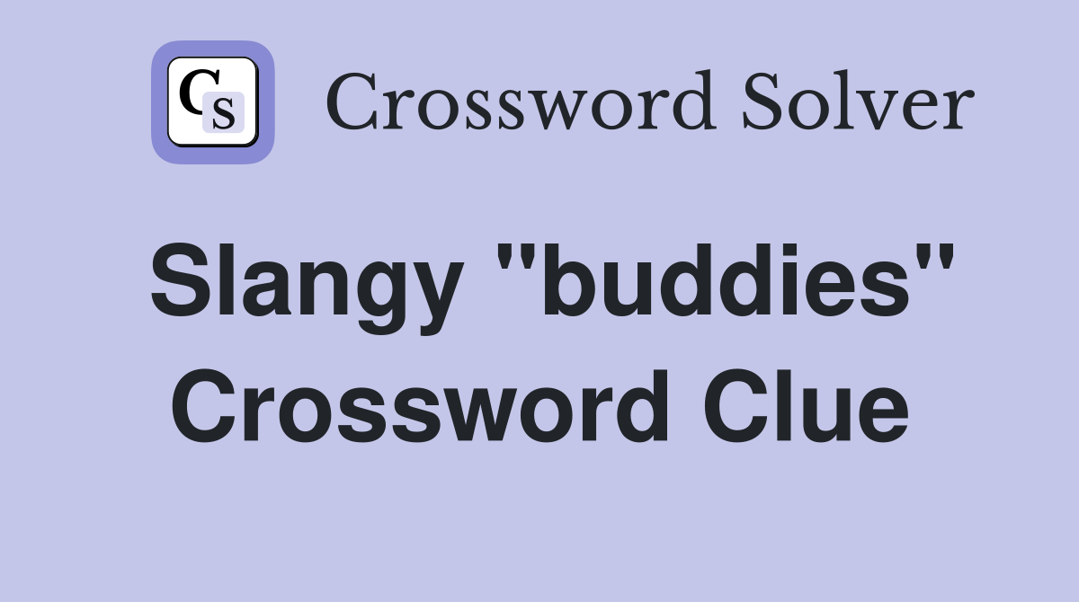 Slangy "buddies" Crossword Clue