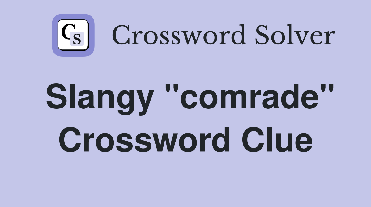 Slangy "comrade" Crossword Clue