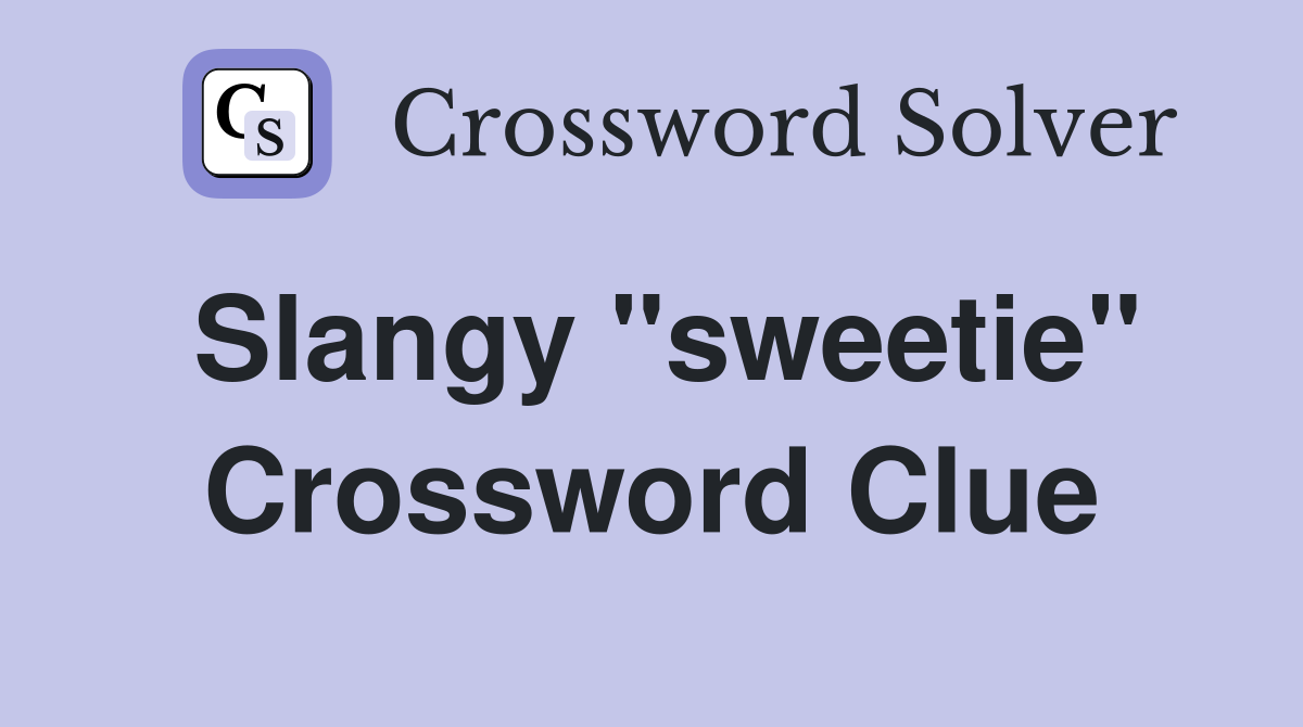 Slangy "sweetie" Crossword Clue
