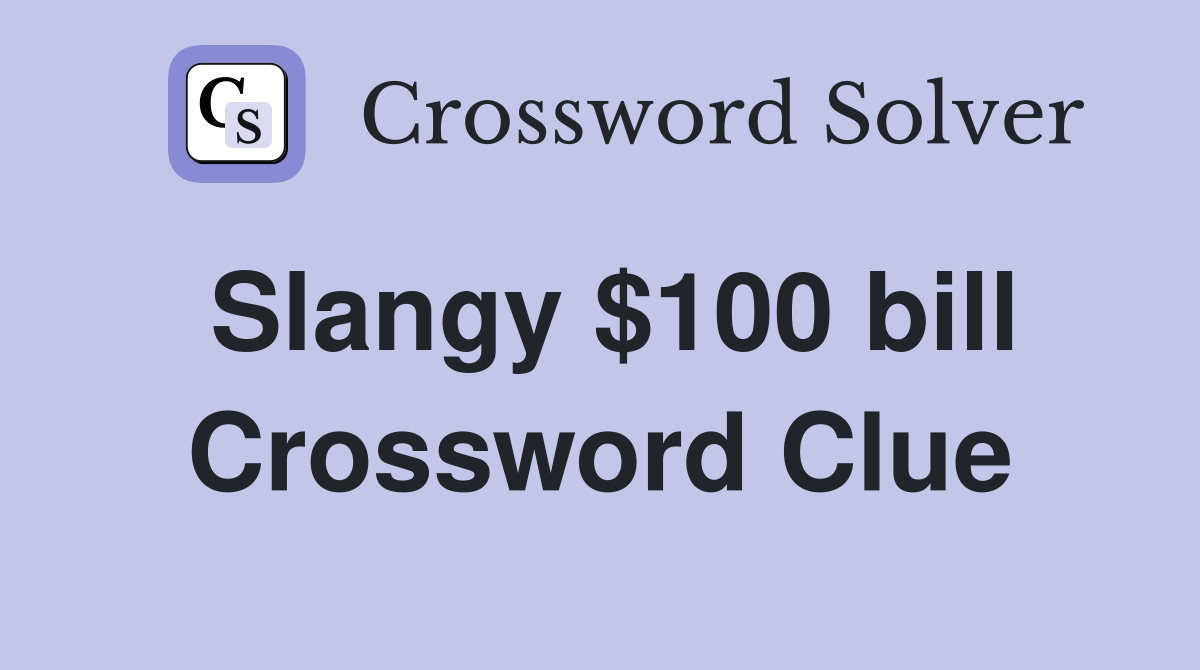 Slangy $100 bill Crossword Clue