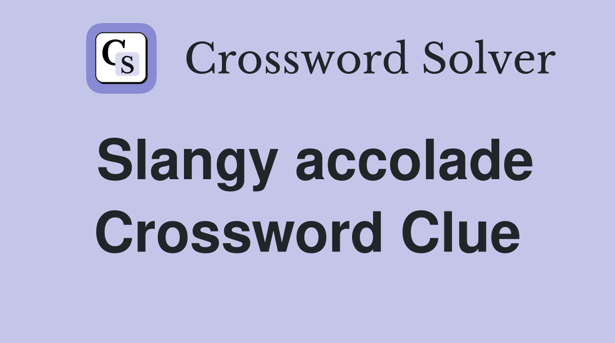 Slangy accolade Crossword Clue