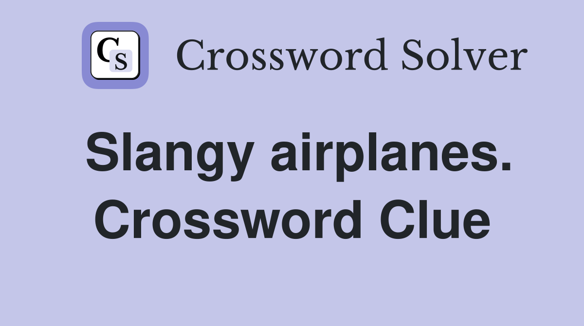 Slangy airplanes. Crossword Clue