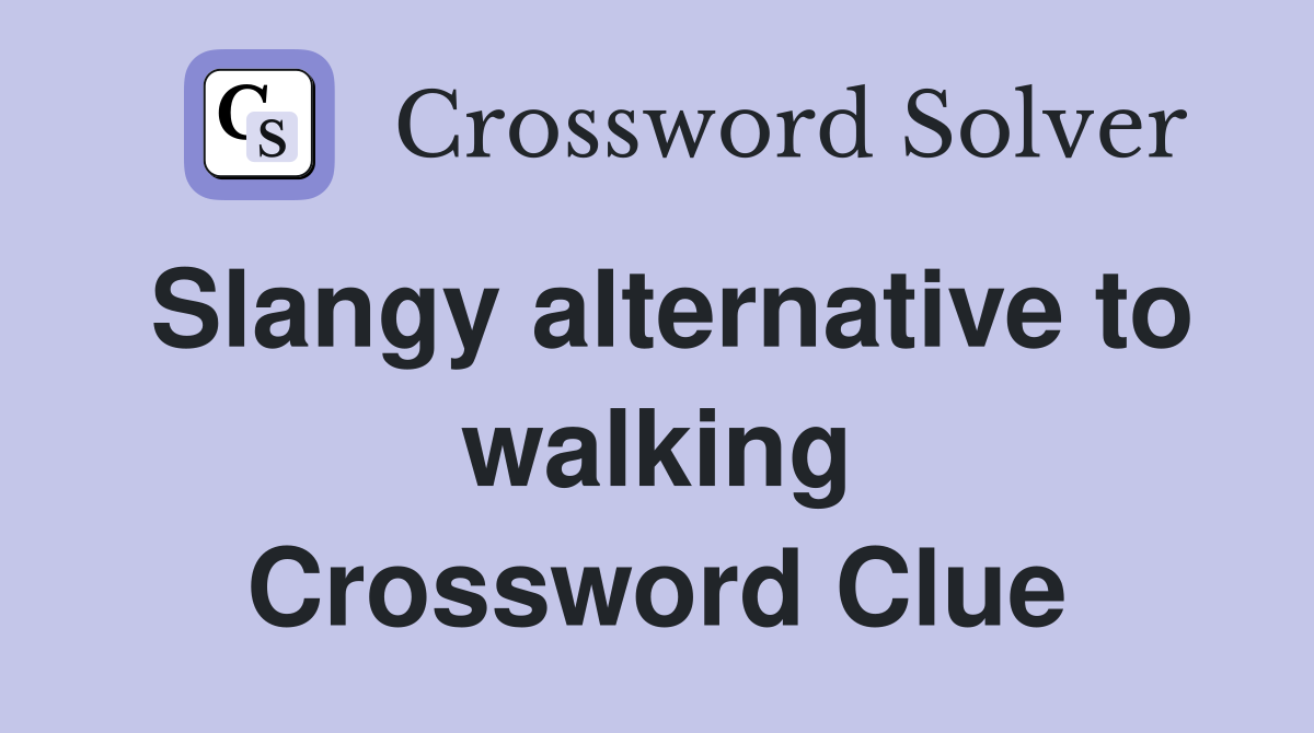 Slangy alternative to walking Crossword Clue