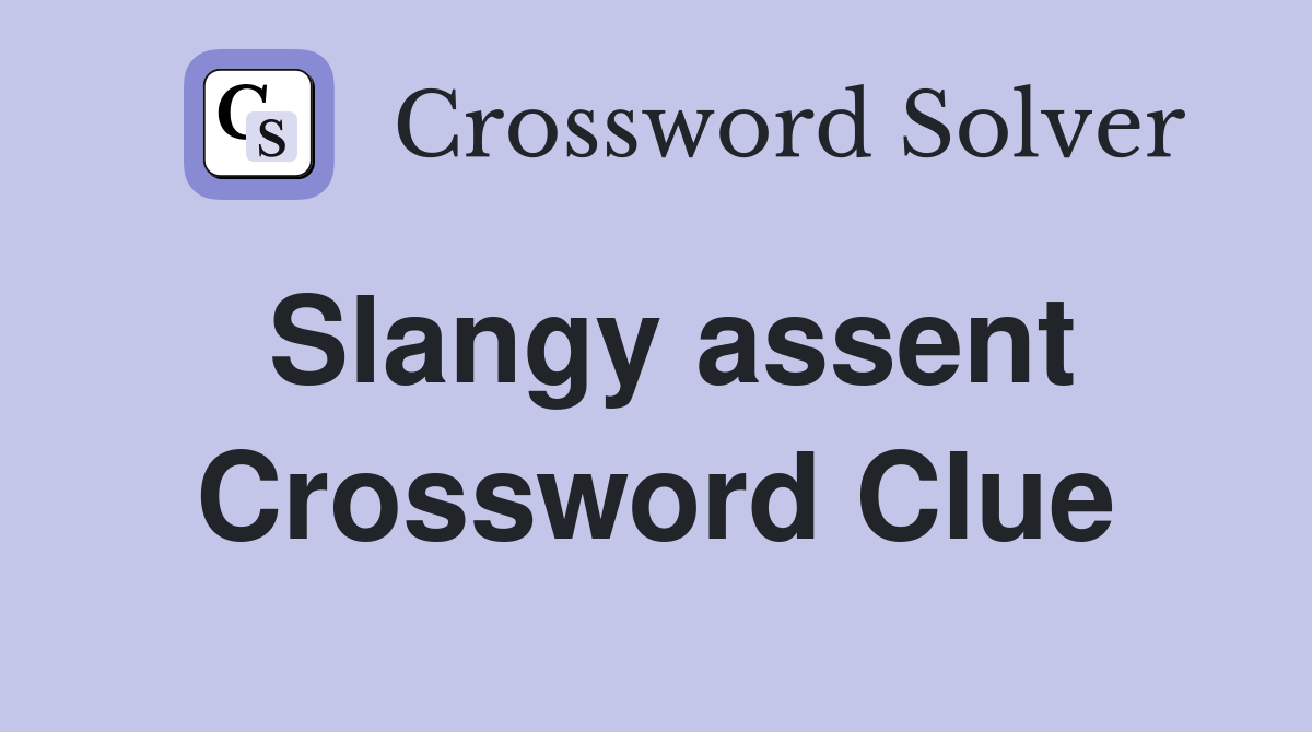 Slangy assent Crossword Clue