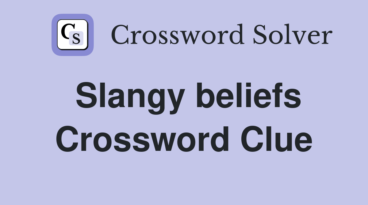 Slangy beliefs Crossword Clue