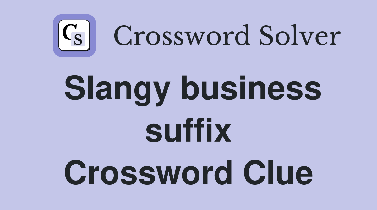 Slangy business suffix Crossword Clue
