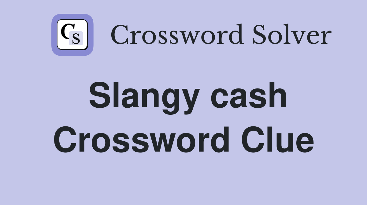 Slangy cash Crossword Clue