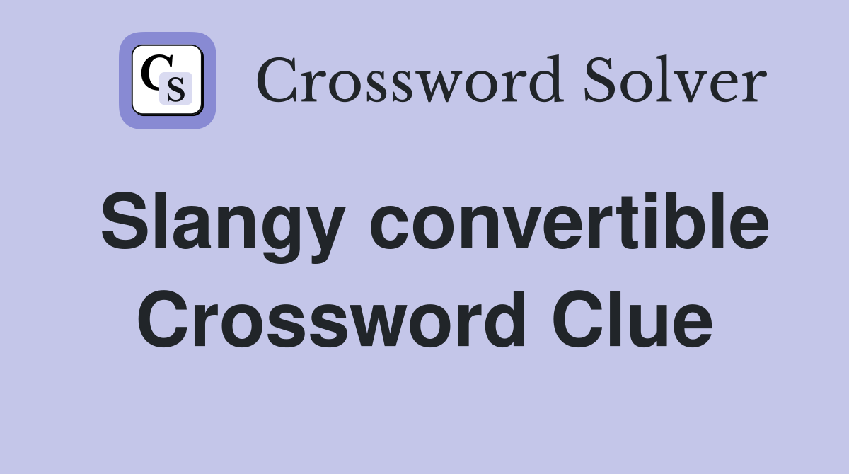 Slangy convertible Crossword Clue