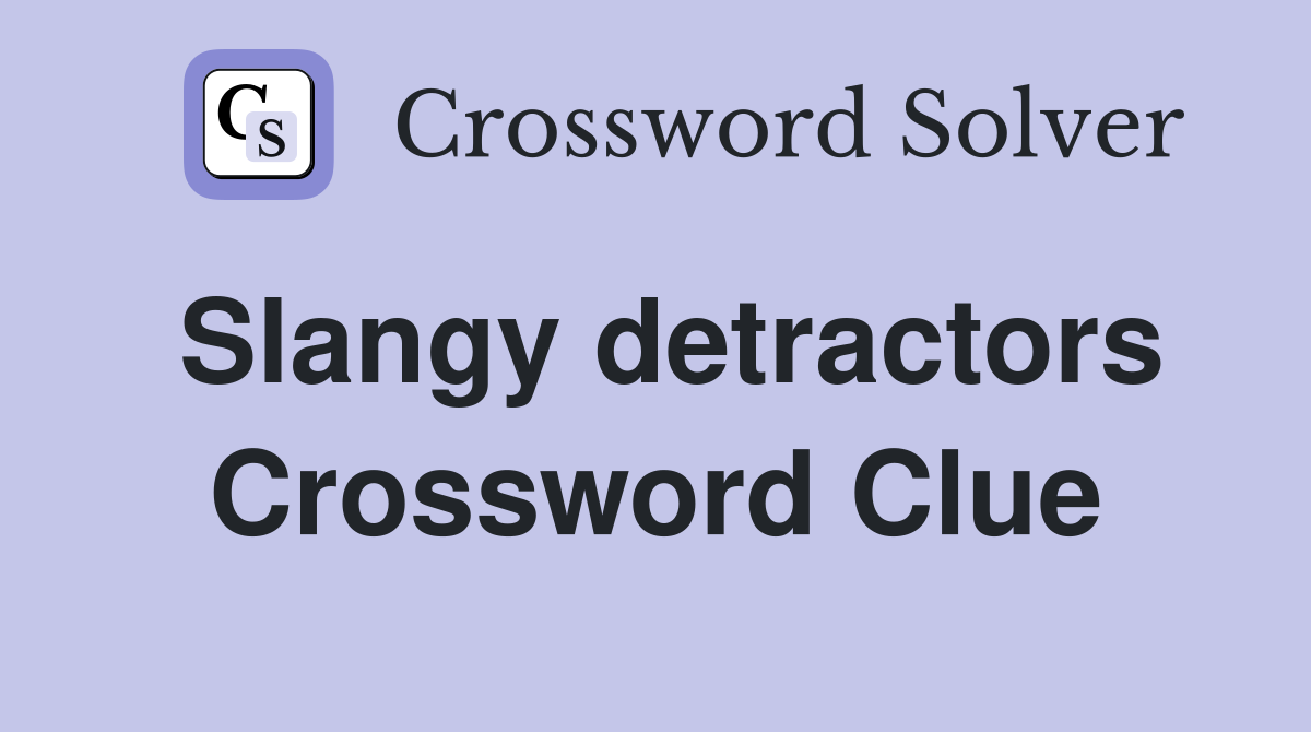 Slangy detractors Crossword Clue