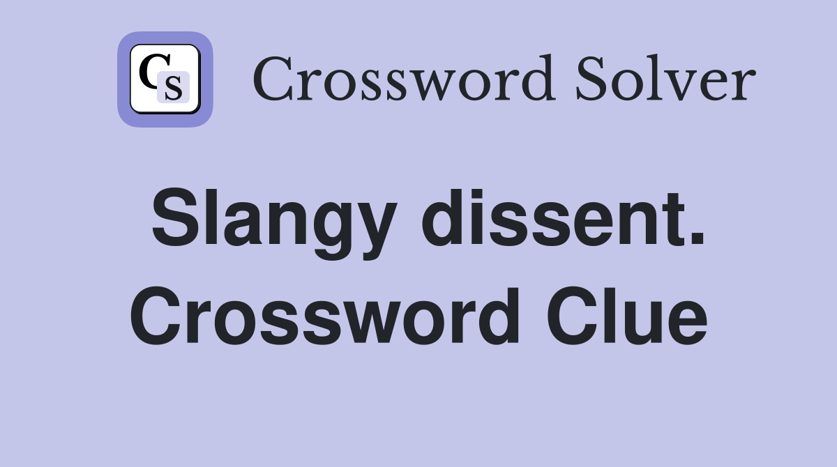 Slangy dissent. Crossword Clue