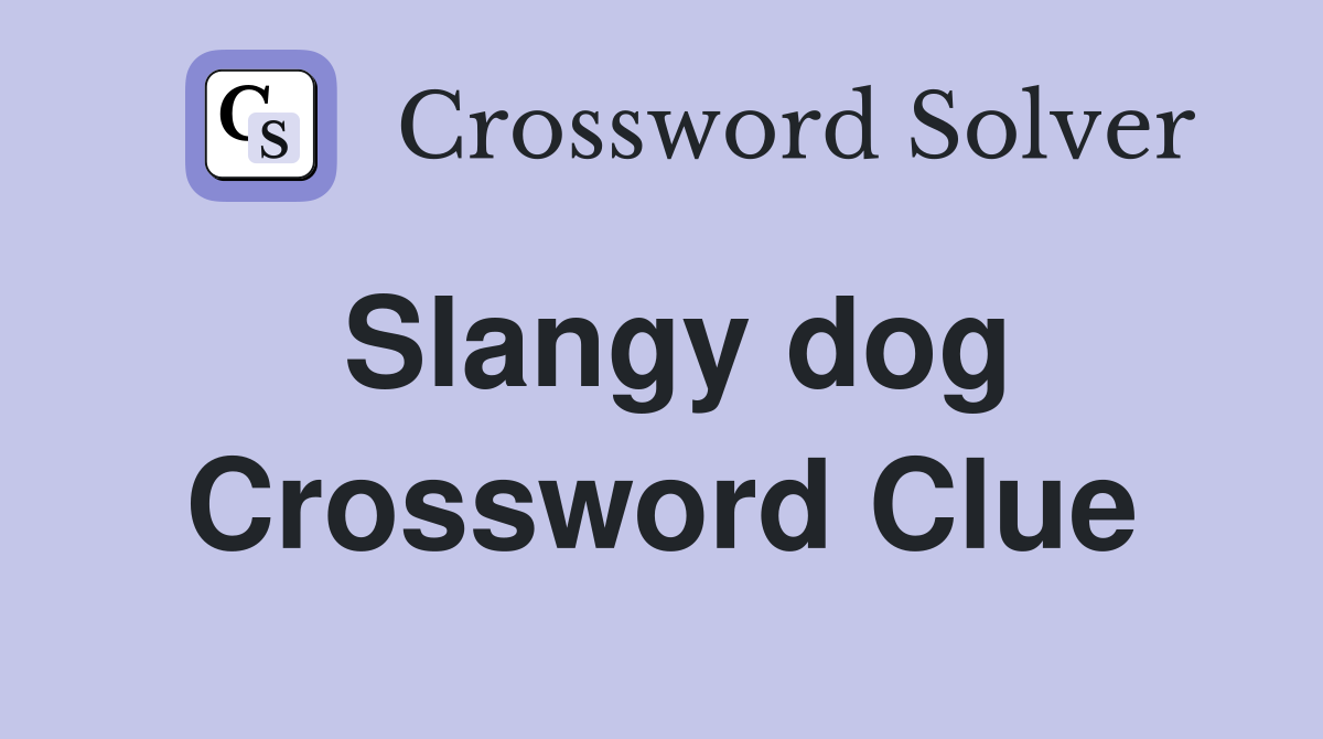 Slangy dog Crossword Clue