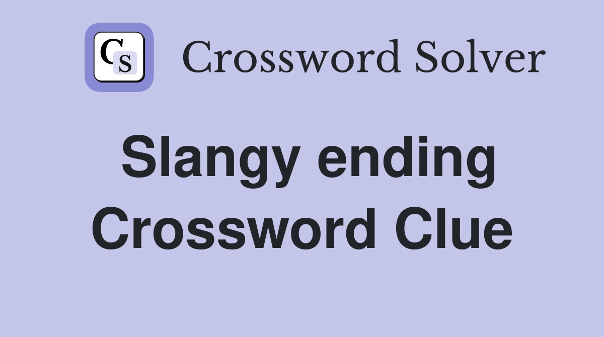 Slangy ending Crossword Clue