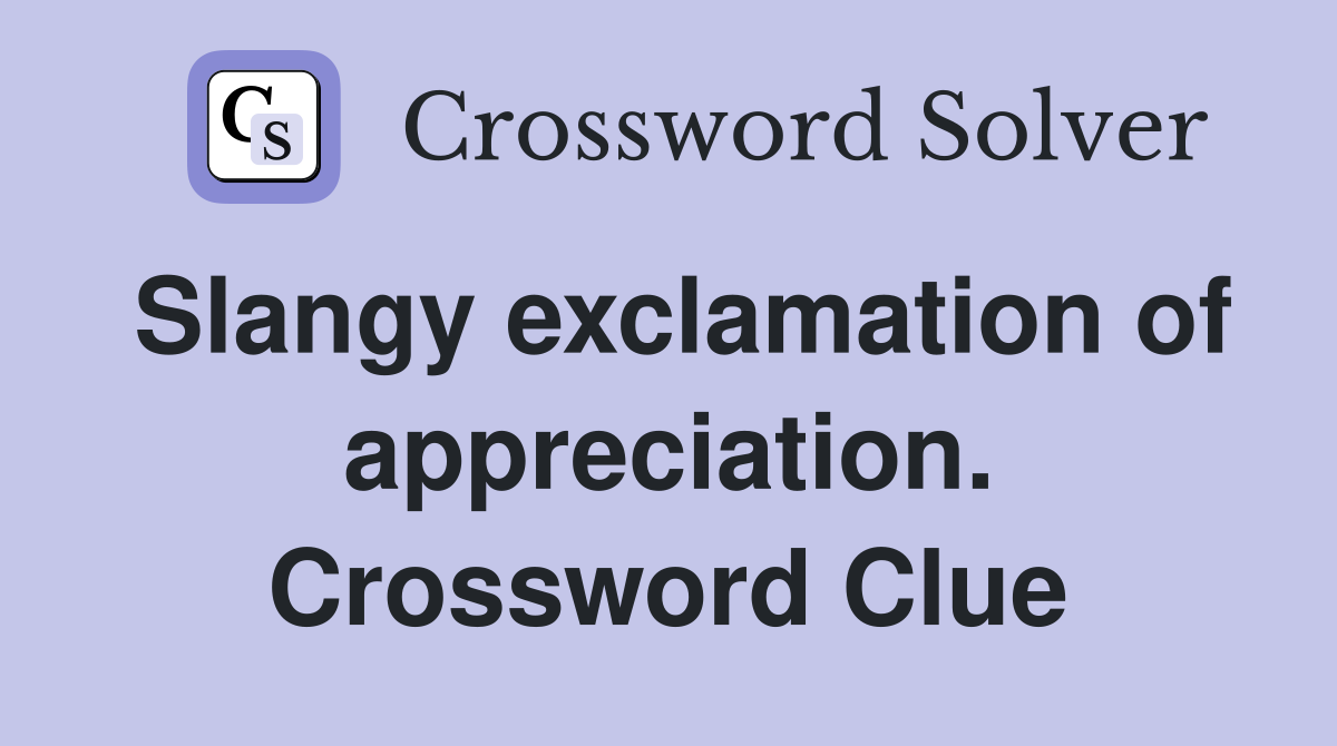 Slangy exclamation of appreciation. Crossword Clue