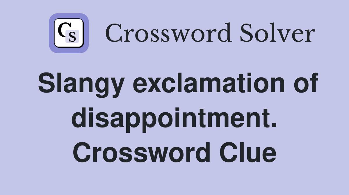 Slangy exclamation of disappointment. Crossword Clue