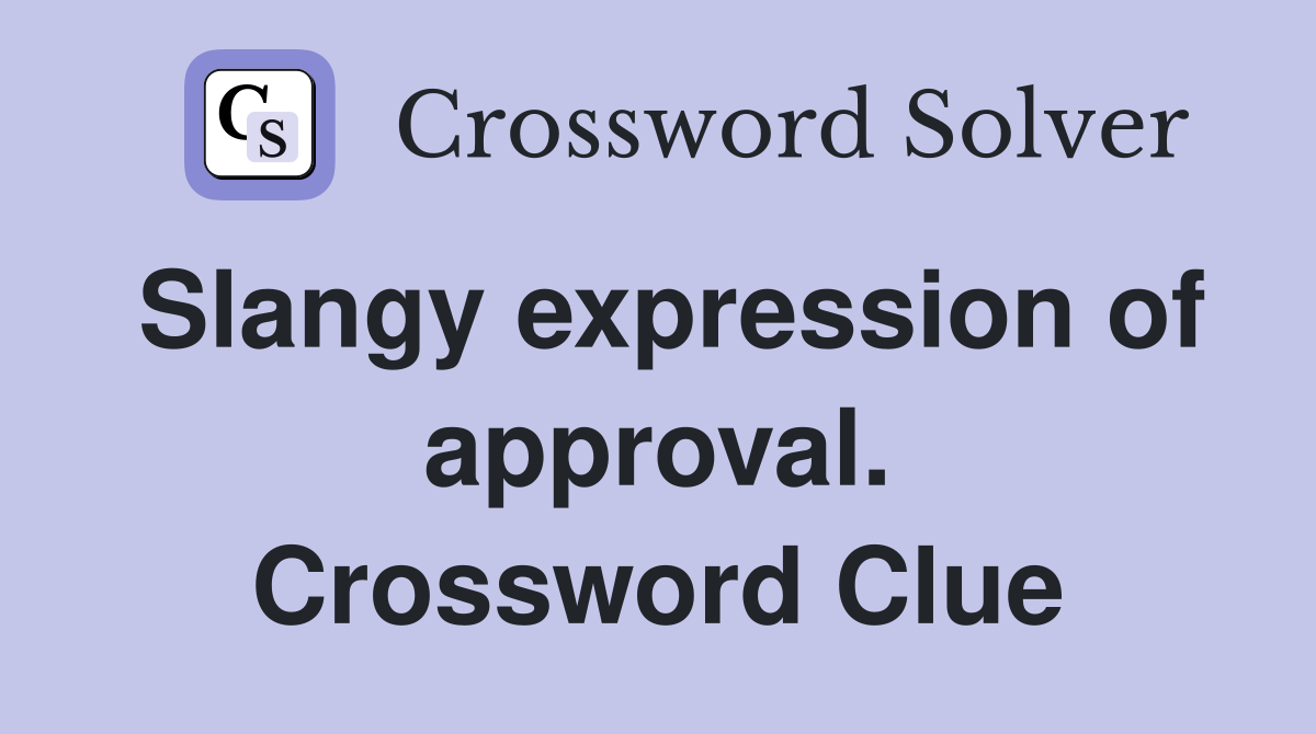 Slangy expression of approval. Crossword Clue