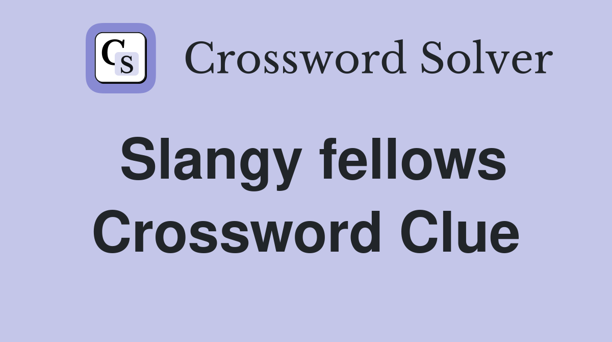 Slangy fellows Crossword Clue