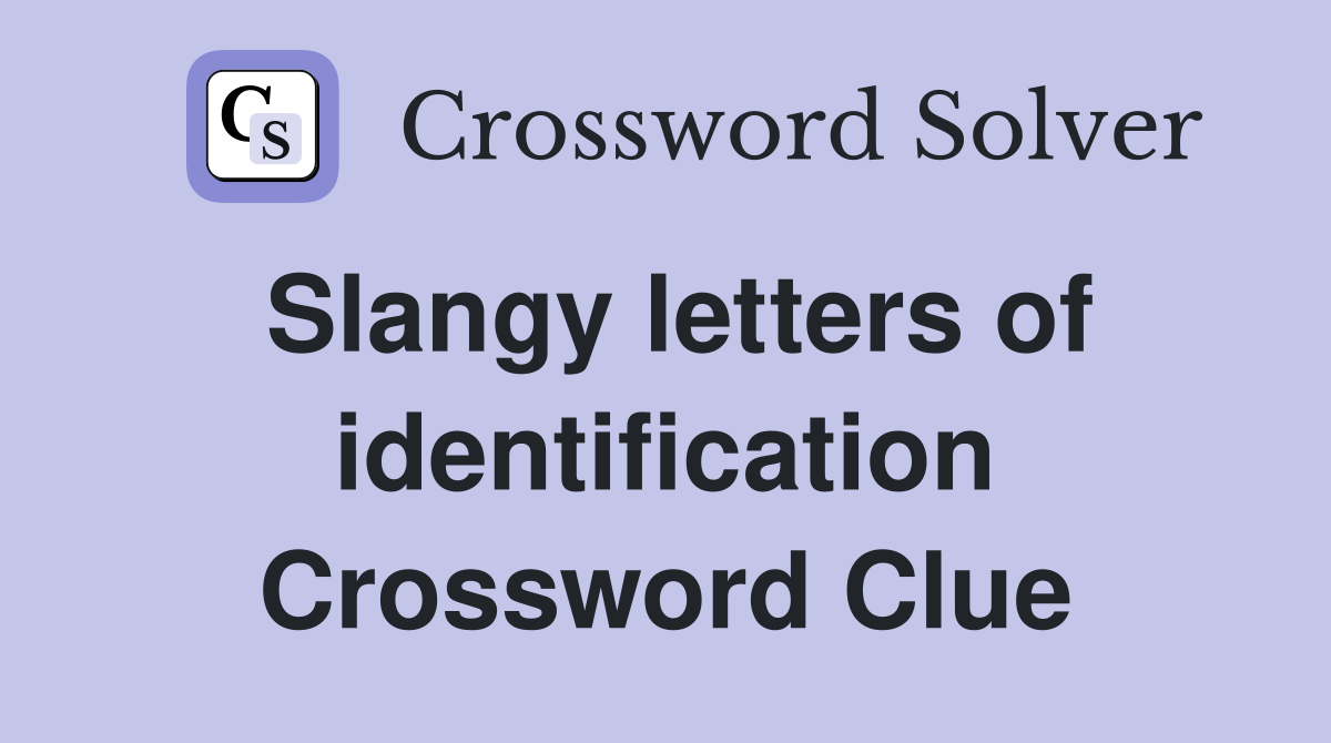 Slangy letters of identification Crossword Clue