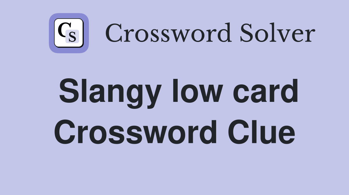 Slangy low card Crossword Clue