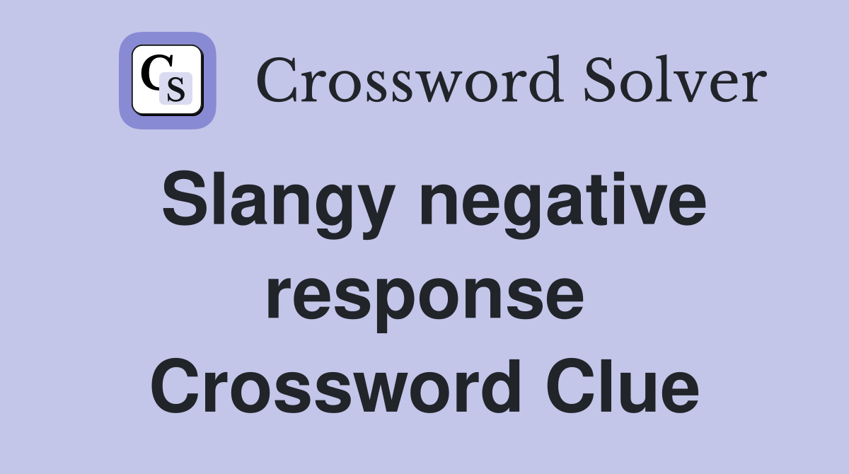 Slangy negative response Crossword Clue