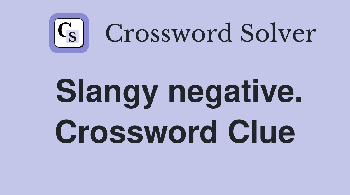 Slangy negative. Crossword Clue