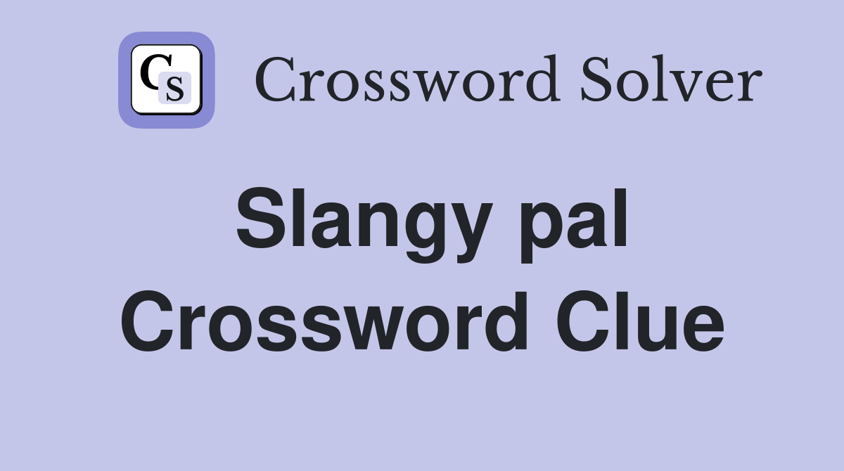 Slangy pal Crossword Clue
