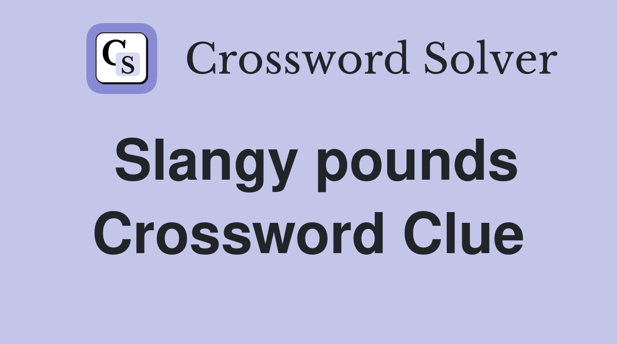Slangy pounds Crossword Clue