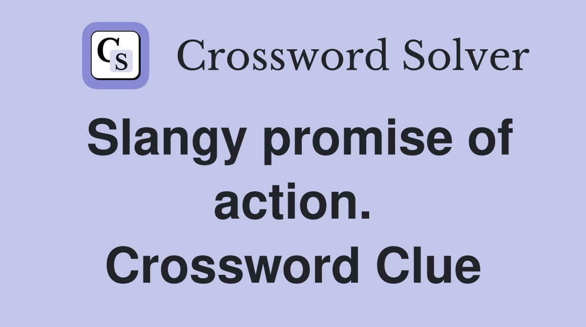 Slangy promise of action. Crossword Clue