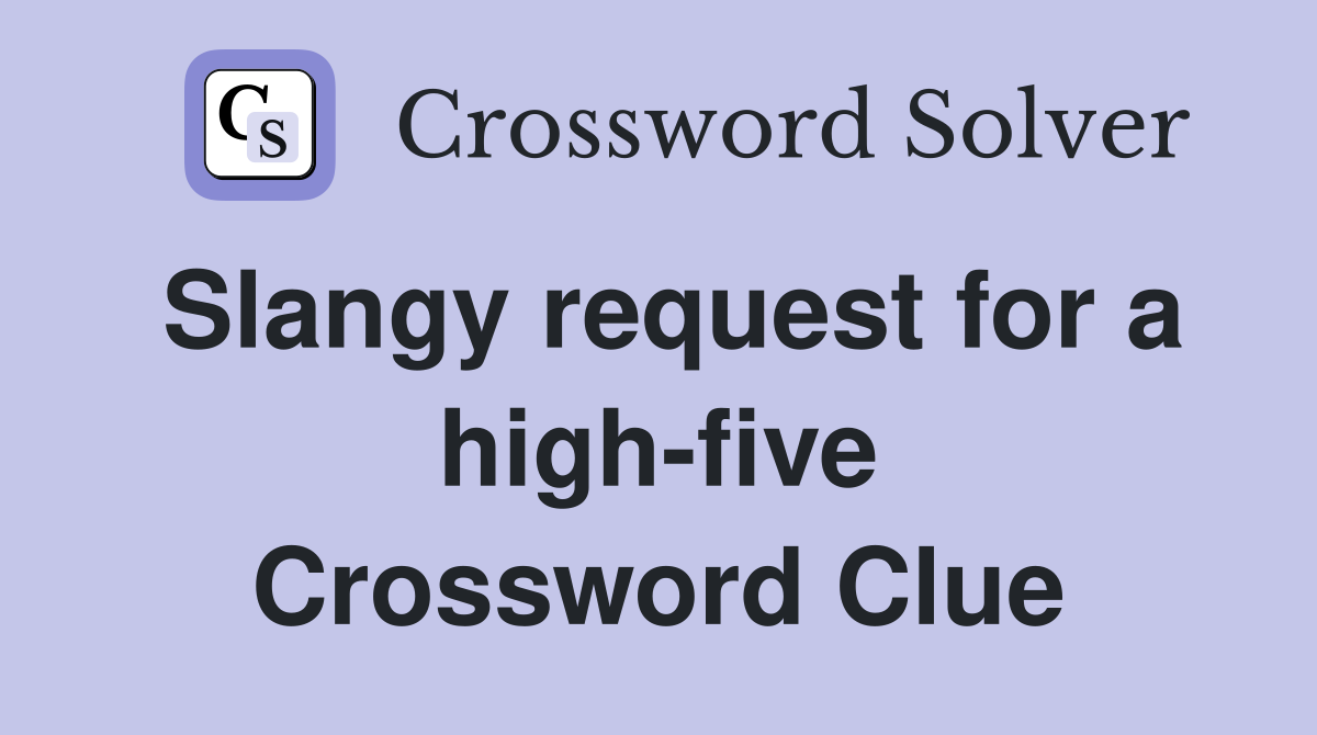 Slangy request for a high-five Crossword Clue