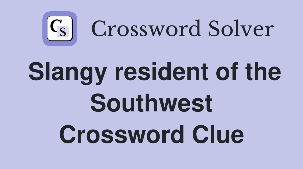 Slangy resident of the Southwest Crossword Clue