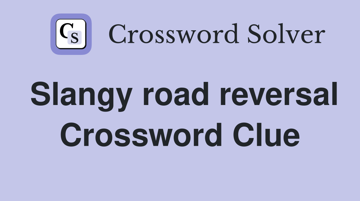 Slangy road reversal Crossword Clue