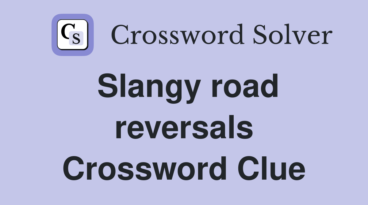 Slangy road reversals Crossword Clue