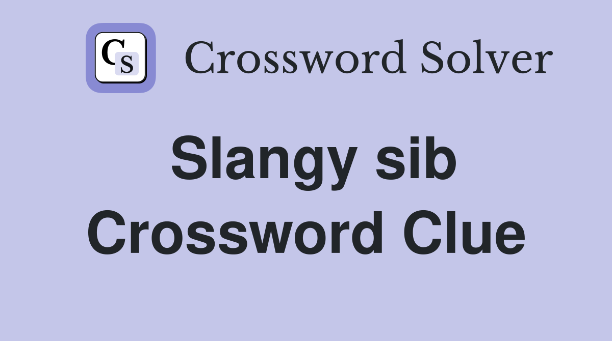 Slangy sib Crossword Clue