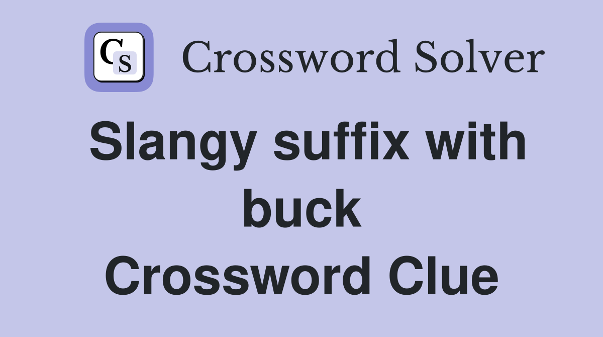 Slangy suffix with buck Crossword Clue