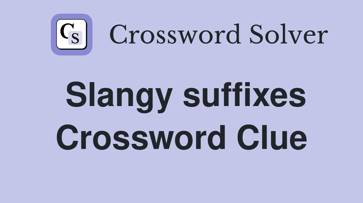 Slangy suffixes Crossword Clue