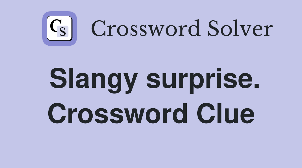 Slangy surprise. Crossword Clue