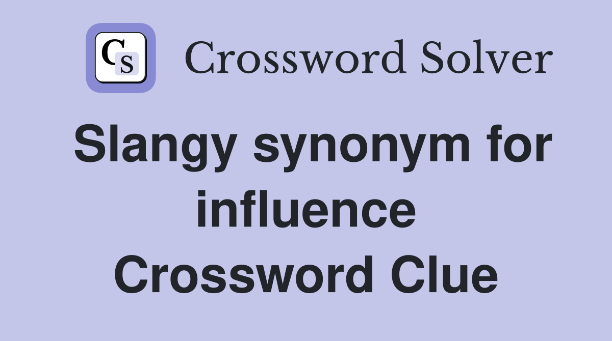 Slangy synonym for influence Crossword Clue